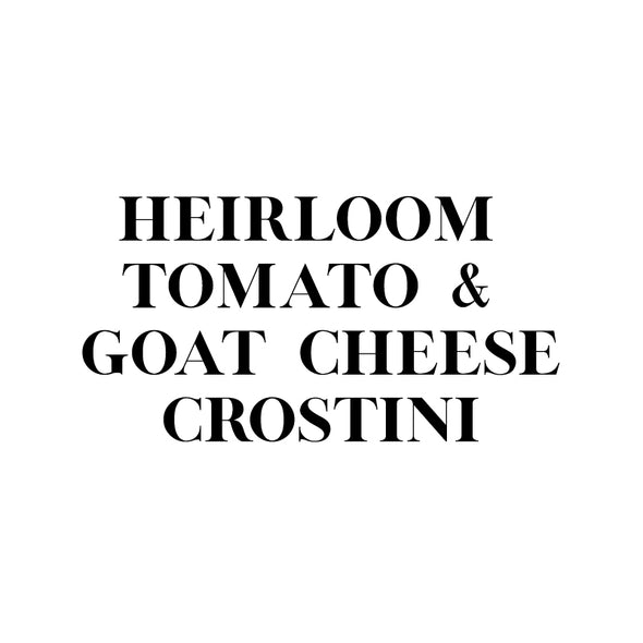HEIRLOOM TOMATO & GOAT CHEESE CROSTINI